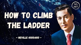 Neville Goddard | How To Climb The Ladder (EXPERIMENT) - Eo Locker Jr