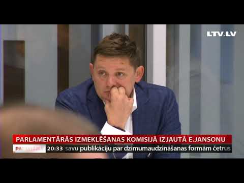 Parlamentārās izmeklēšanas komisijā izjautā E.Jansonu