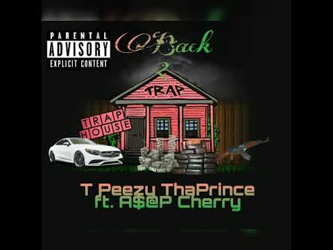 Back 2 Trap (Tpeezy ThaPrince Ft. Asap Cherry)