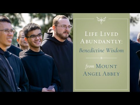 Life Lived Abundantly: Benedictine Wisdom from Mount Angel Abbey
