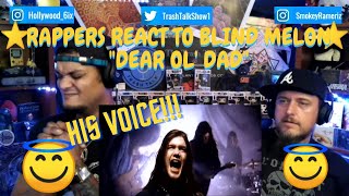Rappers React To Blind Melon &quot;Dear Ol&#39; Dad&quot;!!!