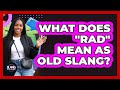 What Does "Rad" Mean as Old Slang?