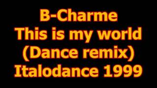 B Charme - This is my world (Dance remix) Italodance 1999