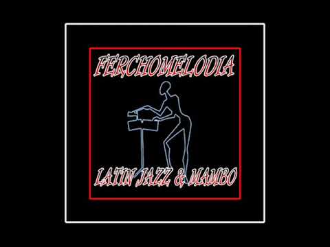 FerchoMelodia Latin Jazz & Mambo - Cuban Chant - Art Blakey