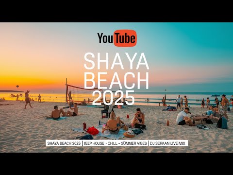Shaya Beach 2025 | Deep House - Chill - Summer Vibes | DJ Serkan Live Mix