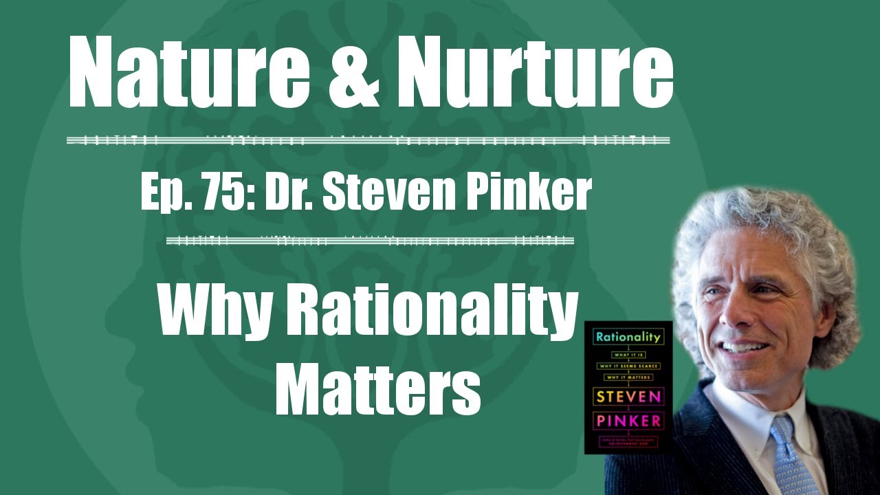 Nature & Nurture #75: Dr. Steven Pinker - Why Rationality Matters