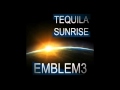 Emblem3 - Tequila Sunrise 