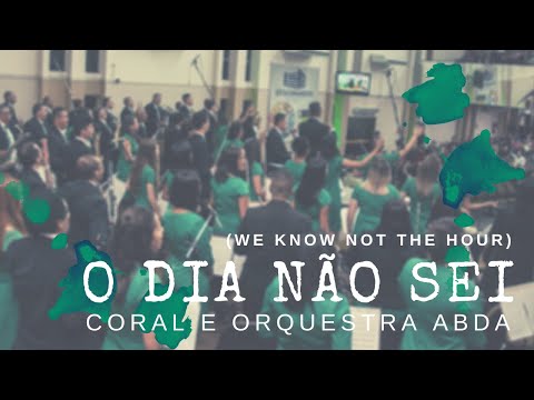 O DIA NÃO SEI (We Know Not the Hour) - Abda Music Coral e Orquestra