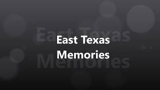 East Texas Memories