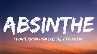 I DON'T KNOW HOW BUT THEY FOUND ME- Absinthe (Lyrics Video)