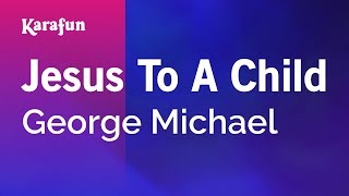 Jesus to a Child - George Michael | Karaoke Version | KaraFun
