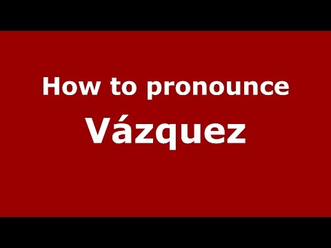 How to pronounce Vázquez