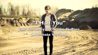 Jake Germany ft Christie DuPree - I Had You