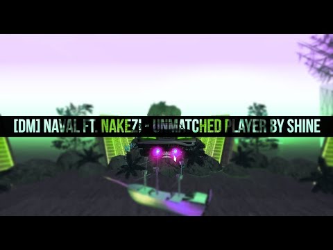 [DM] Naval ft. Nakezi - Unmatched Player