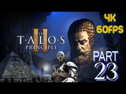 THE TALOS PRINCIPLE 2 || PART 23 || ACT 3 PROMETHEUS BOUND  || PUZZLES || 4K || 60 FPS ||