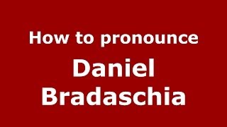 How to pronounce Daniel Bradaschia