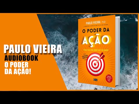PAULO VIEIRA -O PODER DA AÇÃO - AUDIOBOOK COMPLETO #canalprimeiraclasse #paulovieiracoach #audiobook