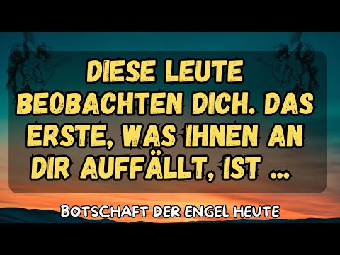 Diese Leute beobachten dich. Das erste, was ihnen an dir auffällt, ist ... botschaft der engel