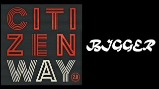 Citizen Way - Bigger (Lyrics)