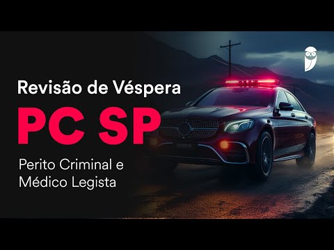 Revisão de Véspera PC SP – Perito Criminal e Médico Legista