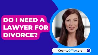 Do I Need A Lawyer For Divorce? - CountyOffice.org