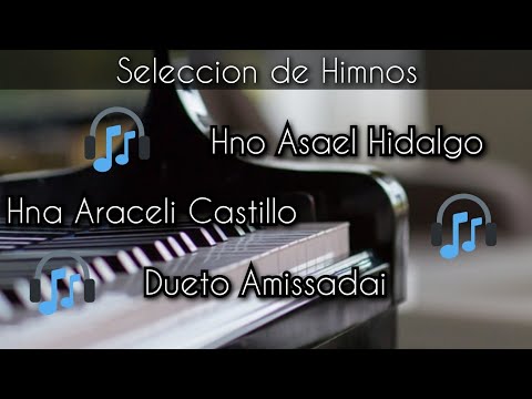 Hno Asael Hidalgo / Dueto Amissadai / Hna Araceli Castillo || SELECCION HIMNOS