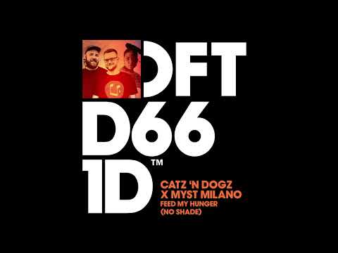 Catz 'N Dogz x Myst Milano - Feed My Hunger (No Shade) - Club Mix
