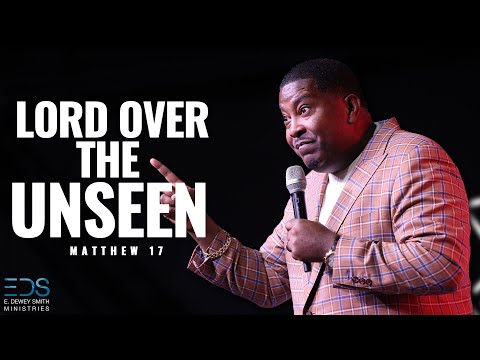 Lord Over The Unseen | Dr E Dewey Smith Jr.