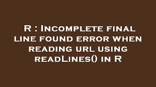 R : Incomplete final line found error when reading url using readLines() in R
