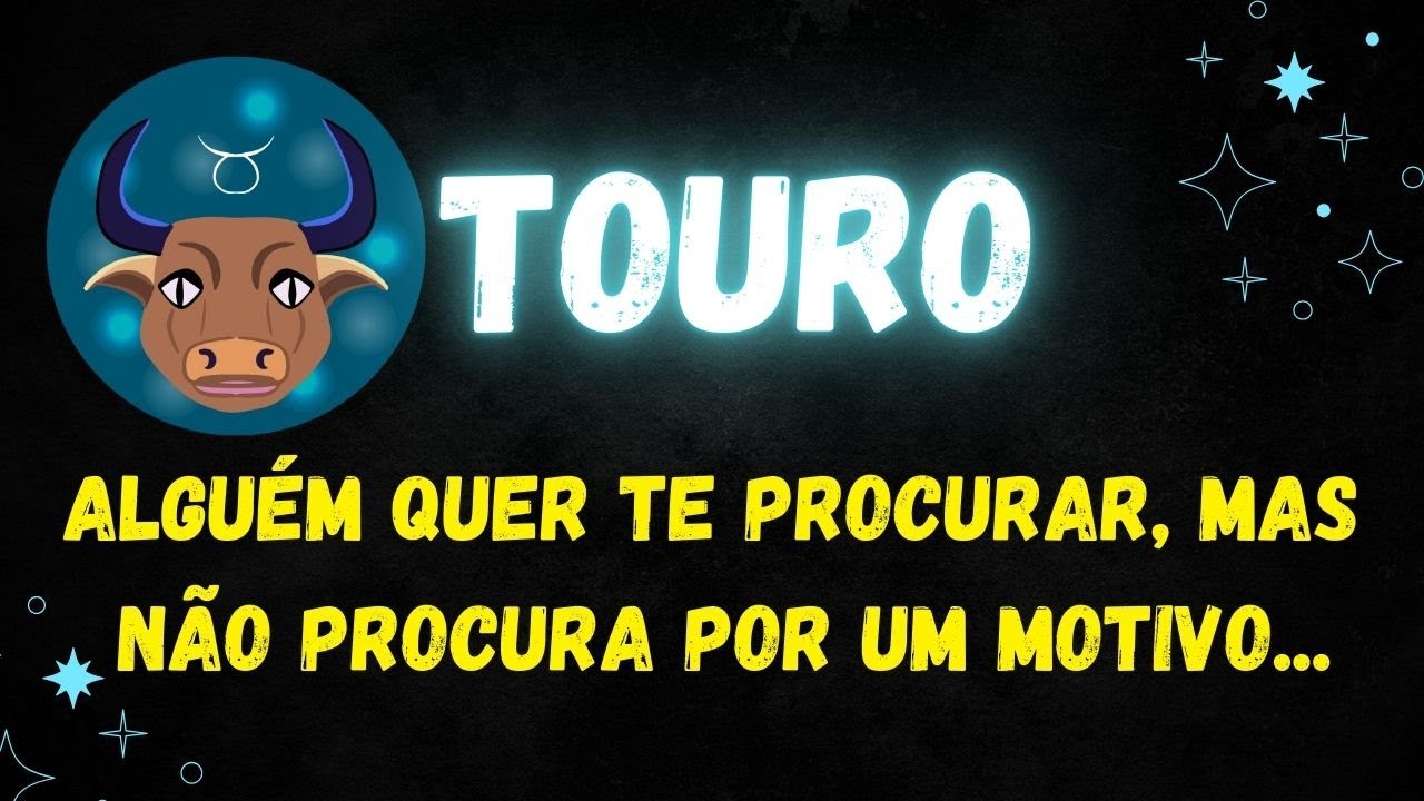 ♉️TOURO🤔UMA PESSOA QUER TE PROCURAR, MAS NÃO PROCURA POR IM MOTIVO...
