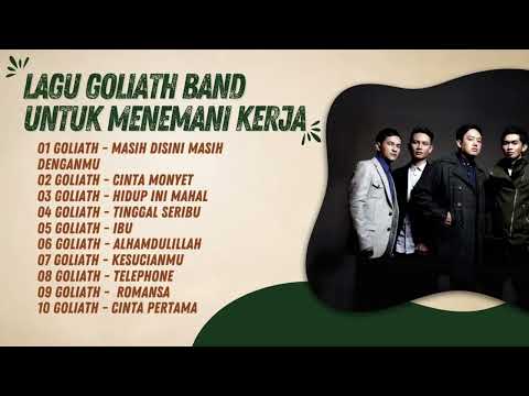 KOMPILASI LAGU GOLIATH BAND UNTUK MENEMANI KERJA | TOP 10 LAGU | MASIH DISINI MASIH DENGANMU