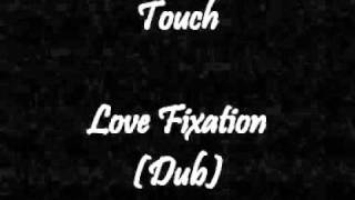 Touch - Love Fixation (Dub)