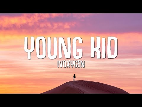 IVOXYGEN - YOUNG KID (Lyrics)