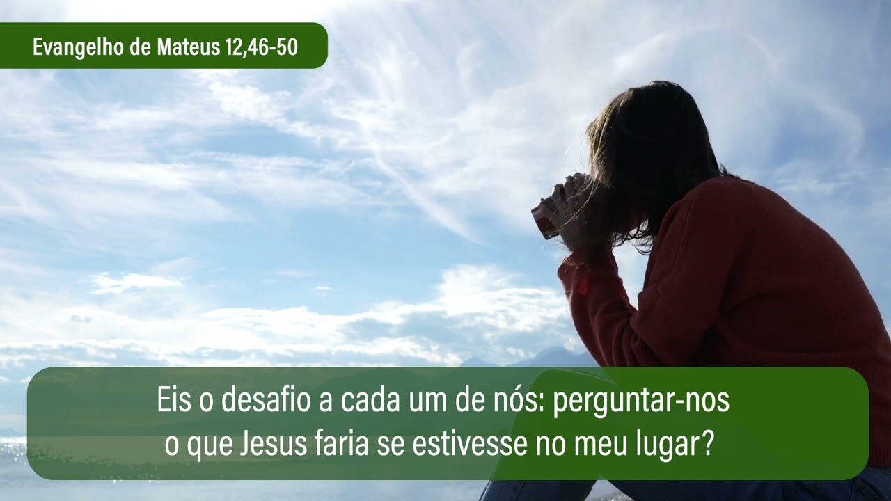 21 de julho Evangelho de Mateus 12,46-50