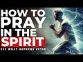 KNOW How To Pray In The Spirit This Will Change Your Life Christian Motivation And Morning Prayer