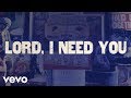 Matt Maher - Lord, I Need You 