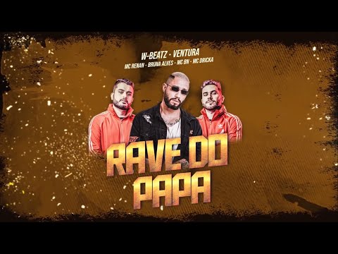 Rave do Papa (Remix) - DJ W-BEATZ e Ventura - Part. MC BN, Mc Renan, MC Bruna Alves, Mc Pirata