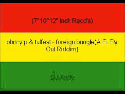 johnny p & tuffest - foreign bungle(A Fi Fly Out Riddim)