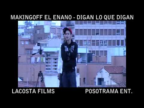 MAKINGOFF EL ENANO - DIGAN LO QUE DIGAN [LACOSTA FILMS]