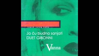 VANNA & GIBONNI - Ja ću budna sanjati