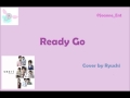 Hey! Say! JUMP - Ready Go (cover by Ryuchi ...