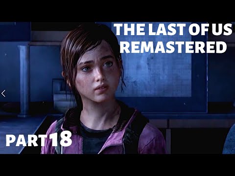 THE LAST OF US REMASTERED - Gameplay Walkthrough - Part 18