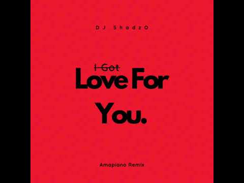 DJ ShadzO - I Got Love For You (Amapiano Remix)