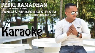 Download lagu Karaoke FEBRI RAMADHAN - JANGAN MERAGUKAN CINTA [ ] | Lagu Slowrock Terbaru 2022 mp3