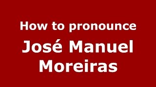 How to pronounce José Manuel Moreiras