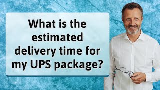 What is the estimated delivery time for my UPS package