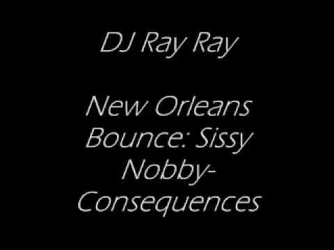 NEW ORLEANS BOUNCE: SISSY NOBBY CONSEQUENCES