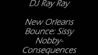 NEW ORLEANS BOUNCE: SISSY NOBBY CONSEQUENCES
