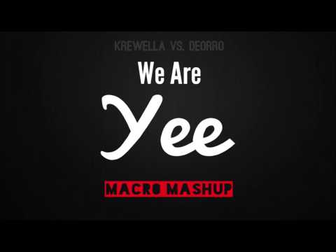 Krewella vs. Deorro - We Are Yee (MACR0 MashUp)