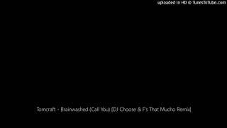 Tomcraft - Brainwashed (Call You) [DJ Choose &amp; F's That Mucho Remix]